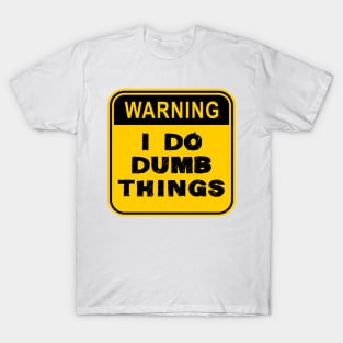 WARNING- I Do Dumb Things T-Shirt